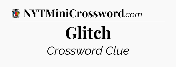 Glitch Crossword Clue