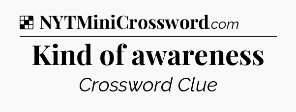 Solution: Kind of awareness - NYT Crossword
