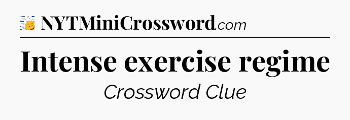 Intense exercise regime - 7 Little Words