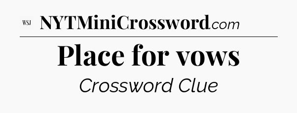 Place for vows - WSJ Crossword