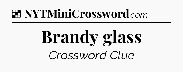 Solution: Brandy glass - NYT Crossword
