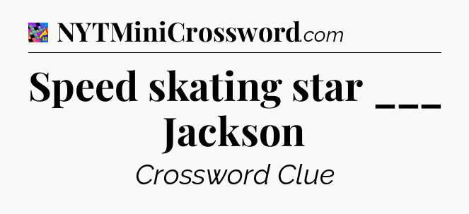 Speed skating star ___ Jackson Crossword Clue