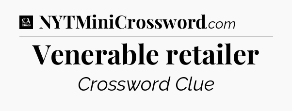 Venerable retailer - LA Times Crossword