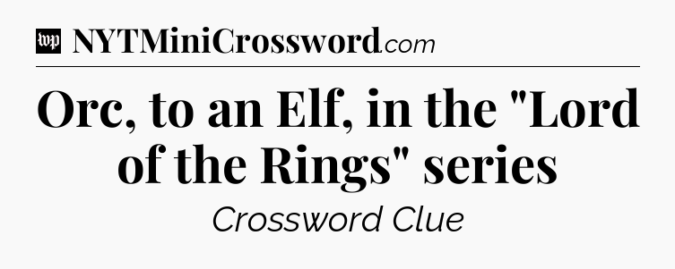 Orc, to an Elf, in the 
