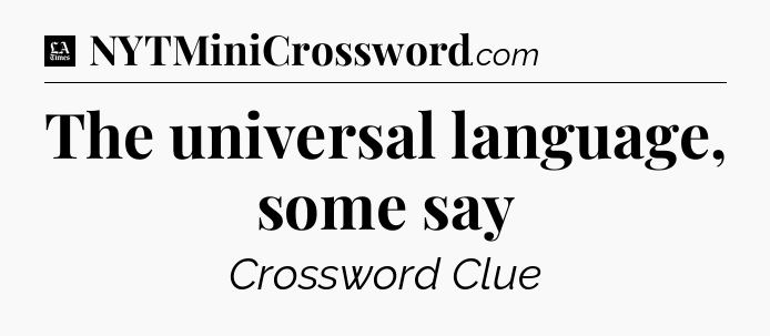 The universal language, some say - LA Times Crossword