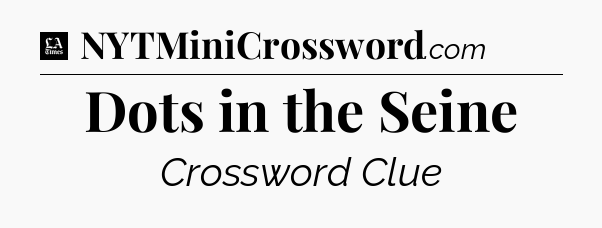 Dots in the Seine - LA Times Crossword