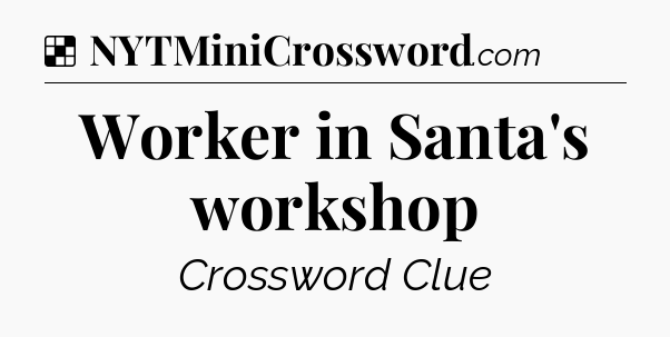 Solution: Worker in Santa's workshop - NYT Crossword