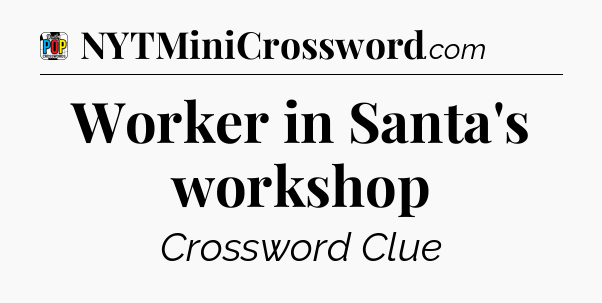 Worker in Santa's workshop Crossword Clue