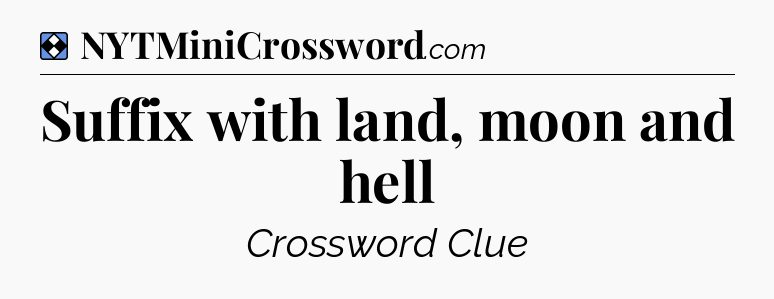 Solution: Suffix with land, moon and hell - NYT Mini Crossword