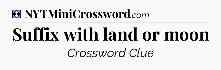 Solution: Suffix with land or moon - NYT Mini Crossword