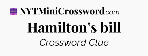 Hamilton’s bill - Thomas Joseph Crossword