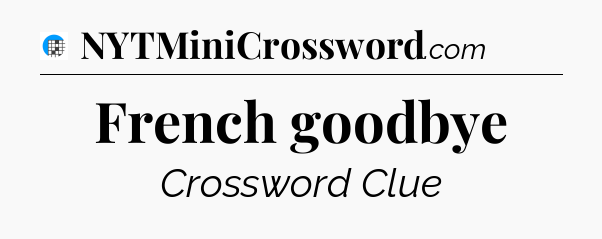 French goodbye Crossword Clue