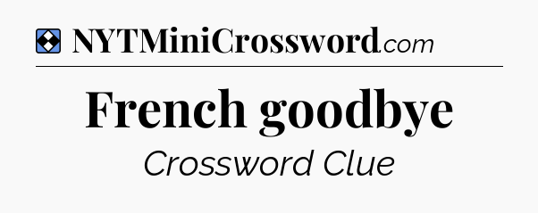 Solution: French goodbye - NYT Mini Crossword