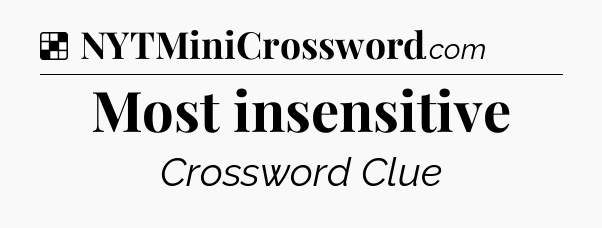 Solution: Most insensitive - NYT Crossword