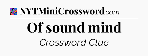 Of sound mind Crossword Clue