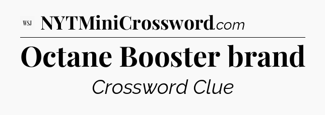 Octane Booster brand - WSJ Crossword