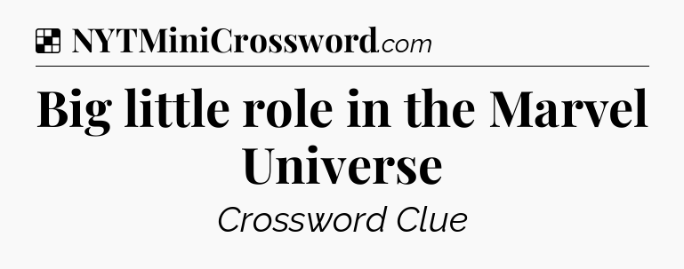 Solution: Big little role in the Marvel Universe - NYT Crossword