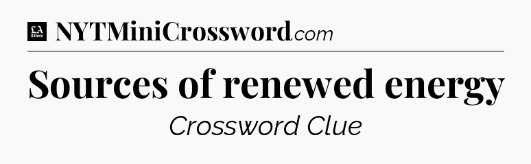 Sources of renewed energy - LA Times Crossword