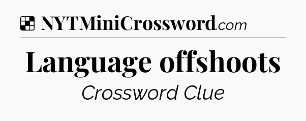 Solution: Language offshoots - NYT Crossword