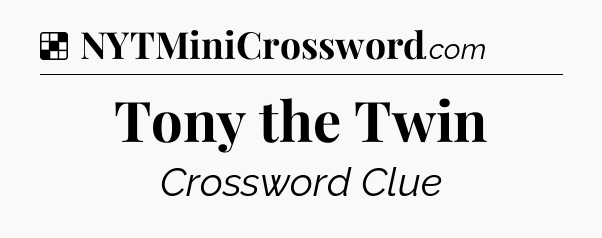 Solution: Tony the Twin - NYT Crossword