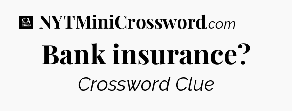 Bank insurance - LA Times Crossword