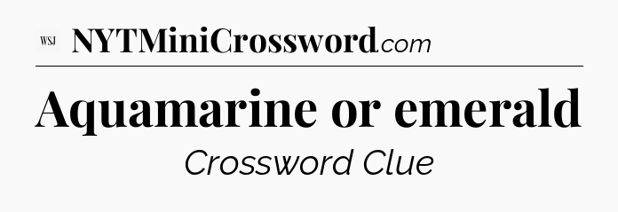 Aquamarine or emerald - WSJ Crossword