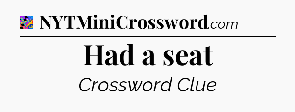 Had a seat Crossword Clue