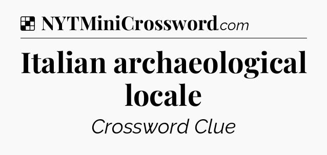 Solution: Italian archaeological locale - NYT Crossword