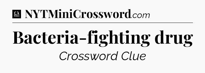 Bacteria-fighting drug - LA Times Crossword