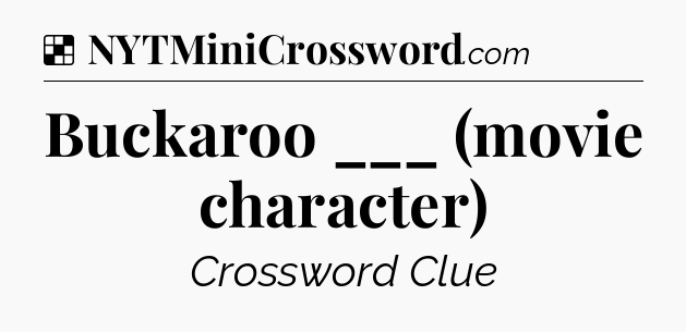 Solution: Buckaroo ___ (movie character) - NYT Crossword