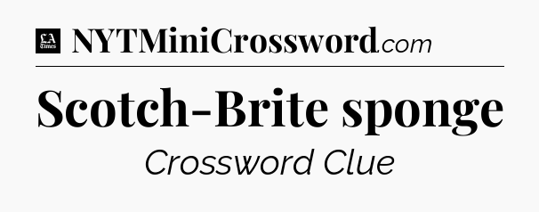 Scotch-Brite sponge - LA Times Crossword