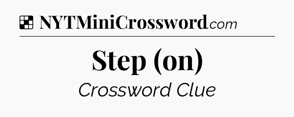 Solution: Step (on) - NYT Crossword