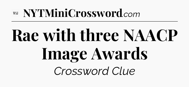 Rae with three NAACP Image Awards - WSJ Crossword