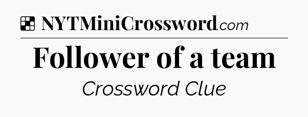 Solution: Follower of a team - NYT Crossword