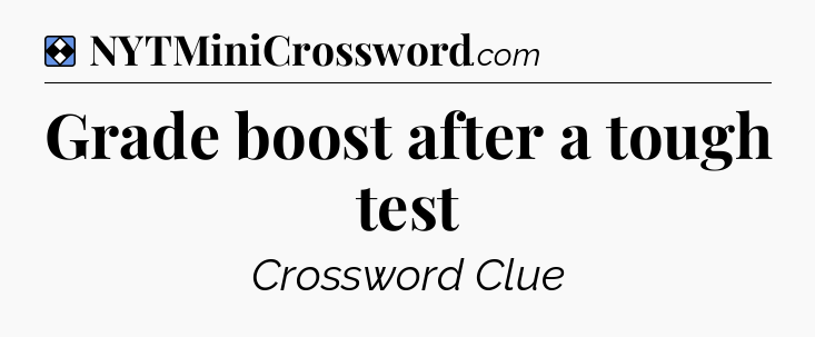 Solution: Grade boost after a tough test - NYT Mini Crossword