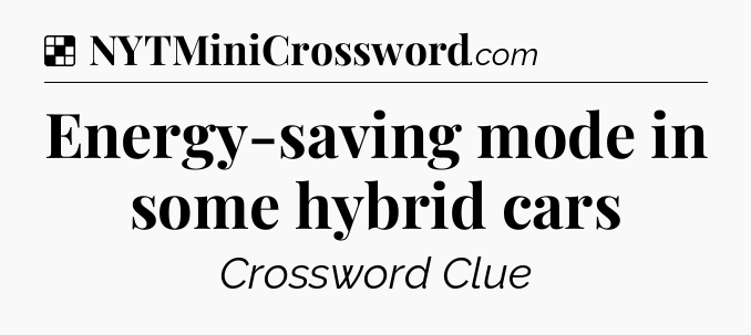 Solution: Energy-saving mode in some hybrid cars - NYT Crossword
