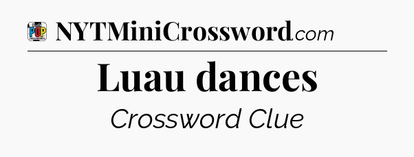 Luau dances Crossword Clue