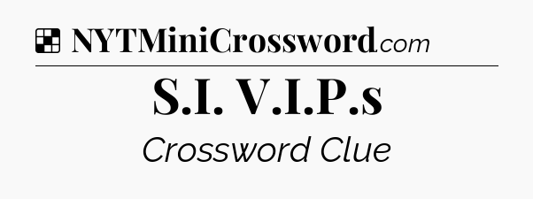 Solution: S.I. V.I.P.s - NYT Crossword
