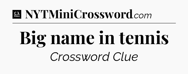 Big name in tennis - LA Times Crossword