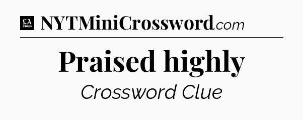 Praised highly - LA Times Crossword