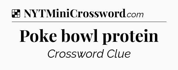 Solution: Poke bowl protein - NYT Crossword
