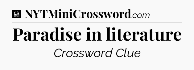 Paradise in literature - LA Times Crossword