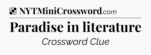 Solution: Paradise in literature - NYT Crossword