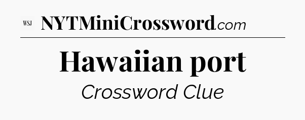 Hawaiian port - WSJ Crossword