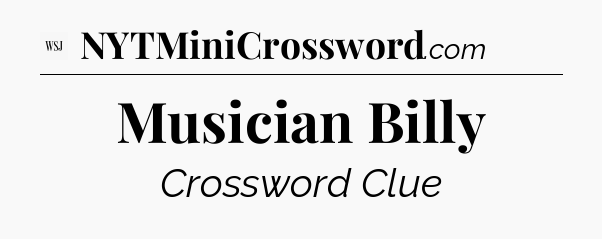 Musician Billy - WSJ Crossword