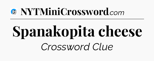 Spanakopita cheese Crossword Clue