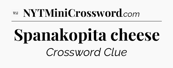 Spanakopita cheese - WSJ Crossword