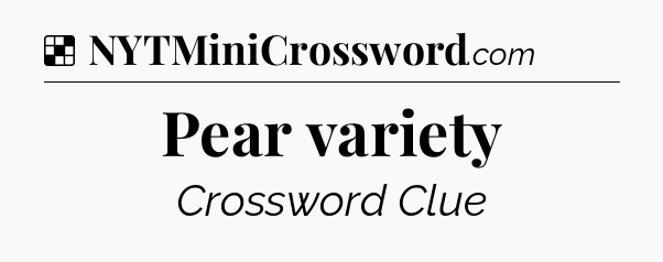 Solution: Pear variety - NYT Crossword