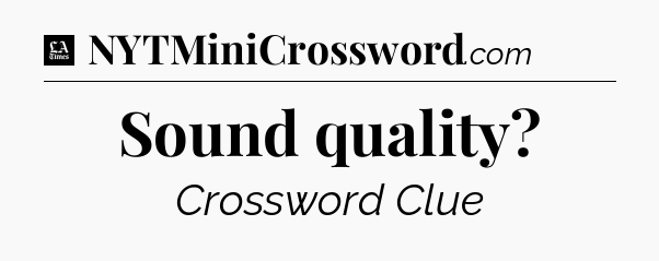 Sound quality - LA Times Crossword