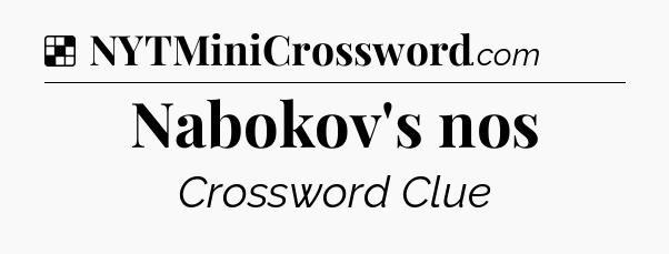 Solution: Nabokov's nos - NYT Crossword